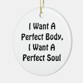 私は完璧な体が欲しい、私は完璧な魂が欲しい セラミックオーナメント (左)