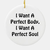 私は完璧な体が欲しい、私は完璧な魂が欲しい セラミックオーナメント (裏面)