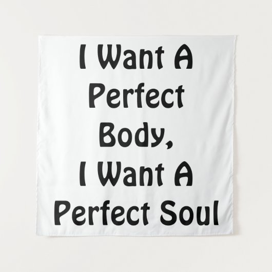 私は完璧な体が欲しい、私は完璧な魂が欲しい タペストリー (正面)