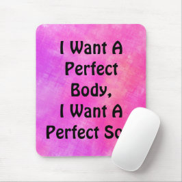 私は完璧な体が欲しい、私は完璧な魂が欲しい マウスパッド