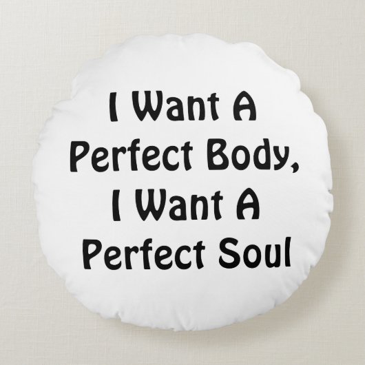 私は完璧な体が欲しい、私は完璧な魂が欲しい ラウンドクッション (正面)