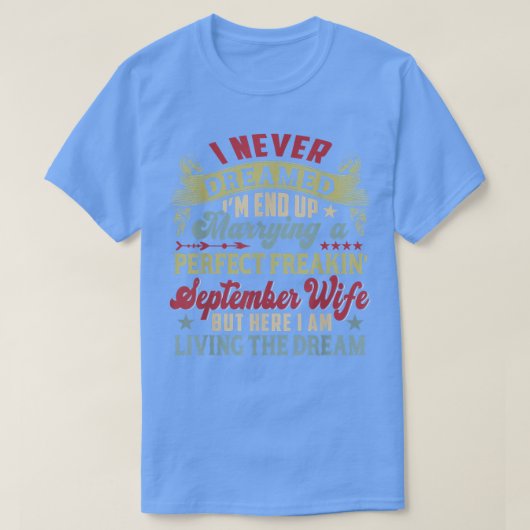 私は完璧な9月妻フーと結婚する夢を見たことがない Tシャツ (デザイン正面)