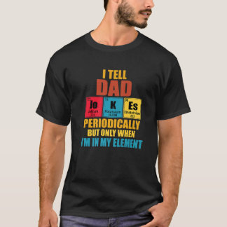 私は定期的にパパのジョークを言うテーブル要素 Tシャツ
