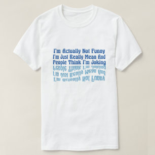 私は実際には面白くありません、私はただ本当に失礼です Tシャツ