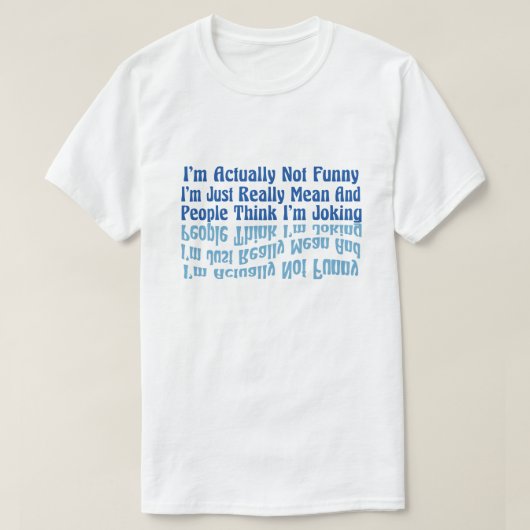私は実際には面白くありません、私はただ本当に失礼です Tシャツ (デザイン正面)