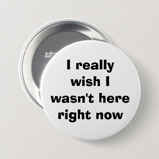 私は実際に私が今ここにいなかったことを望みます 缶バッジ (正面&裏面)