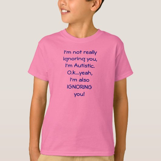 私は実際に、私ですAutistic.O.k ......無視していません Tシャツ (正面)