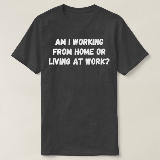 私は家で働いているか、職場で働いている Tシャツ (デザイン正面)