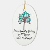 私は家族の歴史を追跡するので、誰を非難すべきか分かるだろう セラミックオーナメント (左)