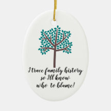 私は家族の歴史を追跡するので、誰を非難すべきか分かるだろう