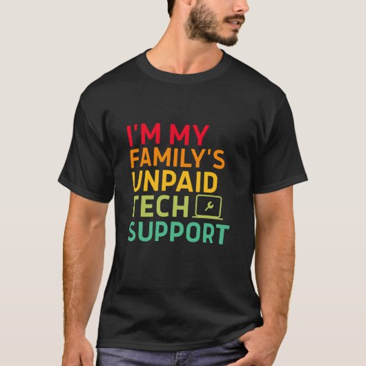 私は家族の無給のテクニカルサポートです Tシャツ (正面)