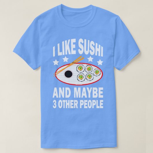 私は寿司が好きだし、他に3人も好きかもしれない Tシャツ (デザイン正面)