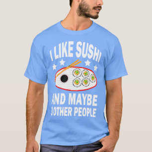 私は寿司が好きだし、他に3人も好きかもしれない Tシャツ