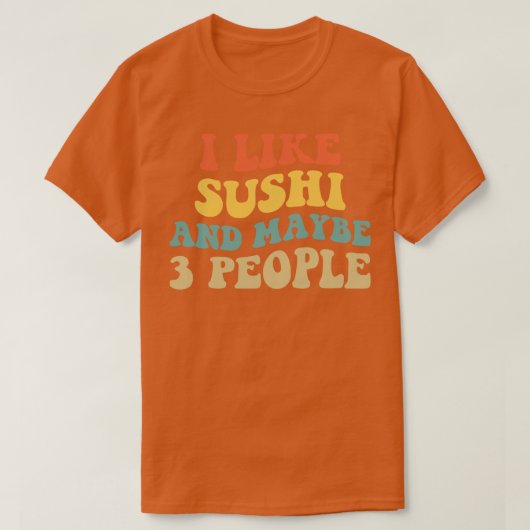 私は寿司が好きで、多分3人が好きだ Tシャツ (デザイン正面)