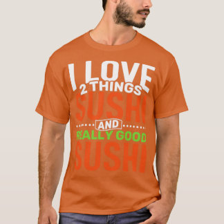 私は寿司と本当に良い寿司が2つ大好き Tシャツ