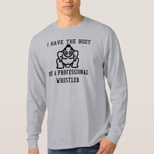 私は専門のレスリング選手の体を有します Tシャツ (正面)