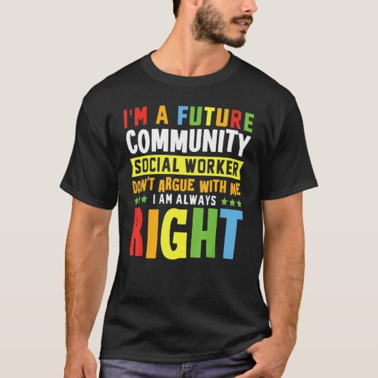 私は将来のコミュニティソーシャルワーカーだ、口論するな Tシャツ (正面)