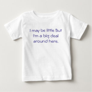 私は小さいかもしれない私はここでとても大きなのまわりに事だ。 ベビーTシャツ