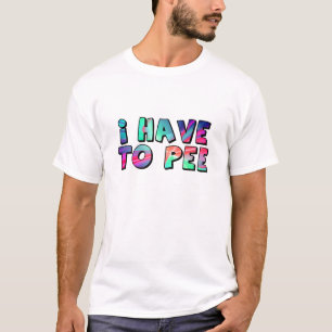 私は小便をしなければなりません Tシャツ