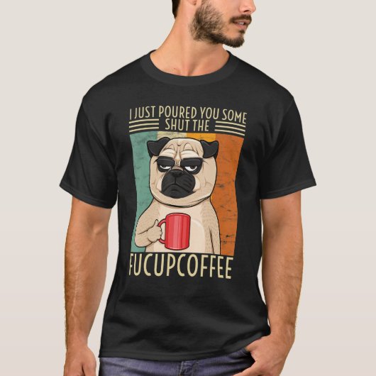 私は少しFucupcoffee Dog Puを閉じて注いだ Tシャツ (正面)
