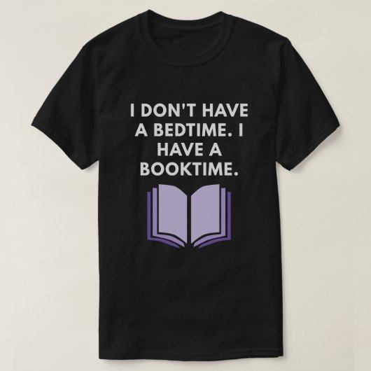 私は就寝時間を持っていません。 私にBooktime.があります Tシャツ (デザイン正面)