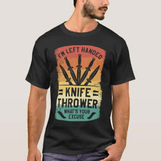 私は左利きのナイフスローワー あなたの言い訳は何ですか Tシャツ
