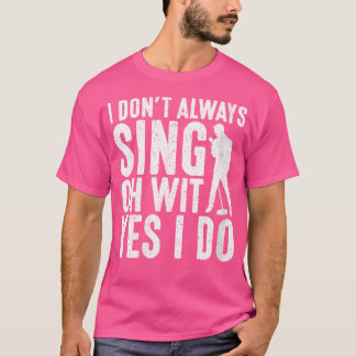 私は常にああウィットYes私はオペラSiを歌わない女性 Tシャツ