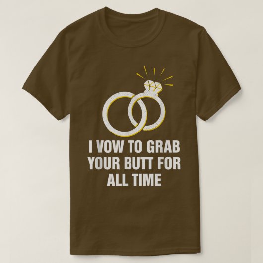 私は常にあなたのお尻をつかむことをおもしろい誓結婚う Tシャツ (デザイン正面)