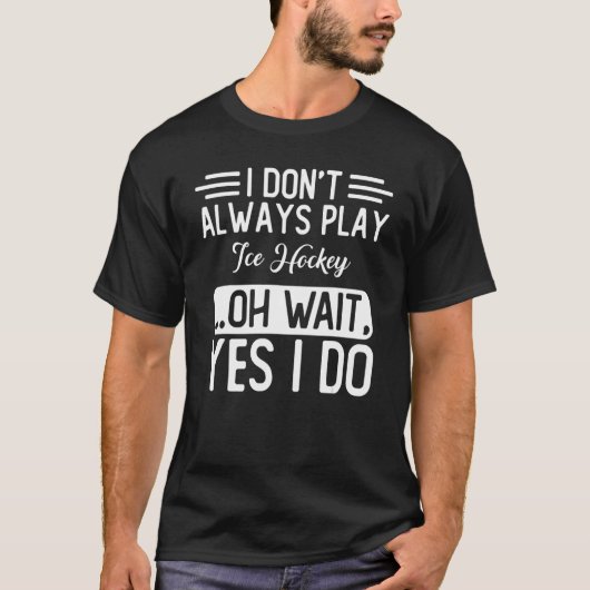 私は常にアイス遊ホッケーああ待ちYes私は行う Tシャツ (正面)