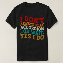 私は常にアコー遊デオンああ待つYes私はしない Tシャツ