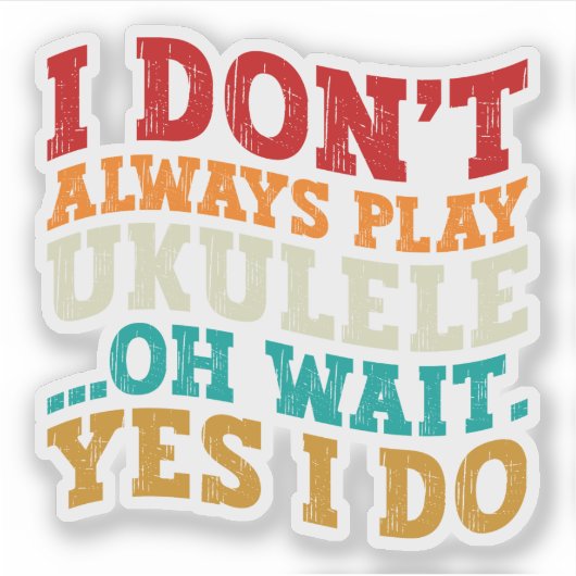 私は常にウクレレあ遊ああ待つYes私はしないおもしろい シール (正面)
