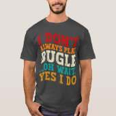 私は常にオ遊ー待ちYes私はユーモアを行う Tシャツ (正面)