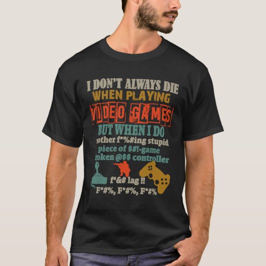 私は常にゲームのビデオゲームで死遊ぬことはない Tシャツ (正面)