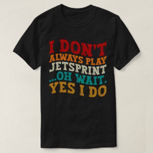 私は常にジェッ遊トスプリントああ待ちYes私は行う Tシャツ