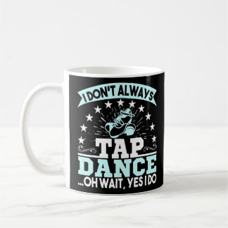 私は常にタップダンスオ待ちタップダンサー コーヒーマグカップ