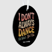 私は常にダンスああ待ちYes私はバレエを行おもしろいう オーナメント (正面)