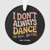私は常にダンスああ待ちYes私はバレエを行おもしろいう オーナメント (正面)