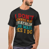 私は常にトライアス遊ロンOh待ちYes私は行わない Tシャツ (正面)
