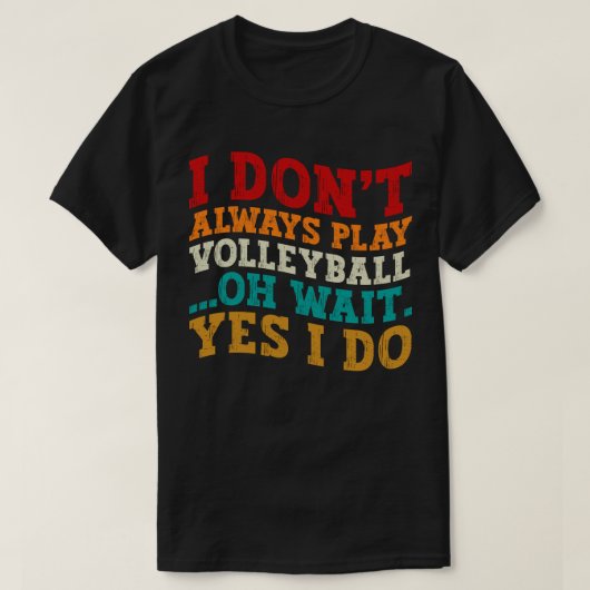 私は常にバレーボ遊レーOh待ちYes私は行う Tシャツ (デザイン正面)