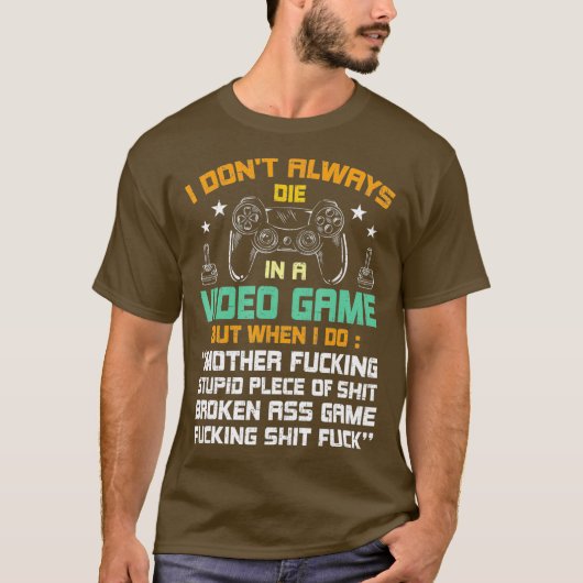 私は常にビデオゲームのビデオゲーマーで死ぬ Tシャツ (正面)