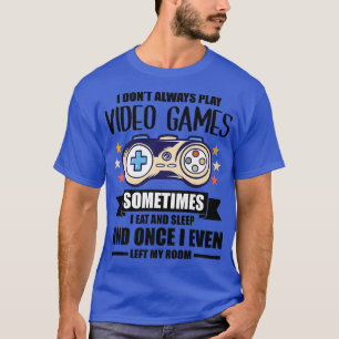 私は常にビデオゲー遊ムゲーマーのゲームおたく Tシャツ