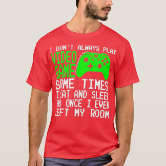 私は常にビデオ遊ゲームを時々私と食べしない Tシャツ