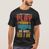 私は常にビデ遊オ・ゲームああ待つYes私は行う Tシャツ (正面)