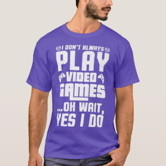 私は常にビデ遊オ・ゲームああ待つYes私は行う Tシャツ