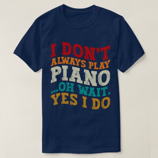 私は常にピ遊アノああ待ちYes私はピアニスト Tシャツ (デザイン正面)
