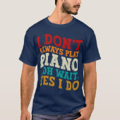 私は常にピ遊アノああ待ちYes私はピアニスト Tシャツ (正面)