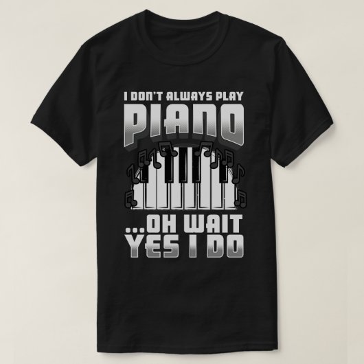 私は常にピ遊アノああ待ちYes私は行う Tシャツ (デザイン正面)