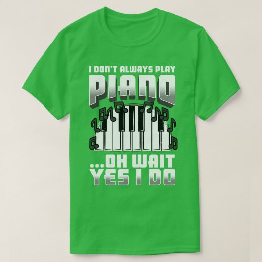 私は常にピ遊アノああ待ちYes私は行う Tシャツ (デザイン正面)