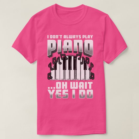 私は常にピ遊アノああ待ちYes私は行う Tシャツ (デザイン正面)