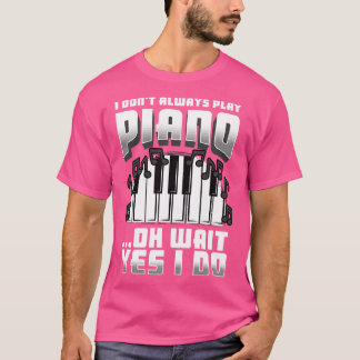私は常にピ遊アノああ待ちYes私は行う Tシャツ